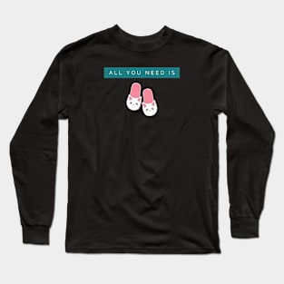 All You Need is Bunny Slippers Long Sleeve T-Shirt